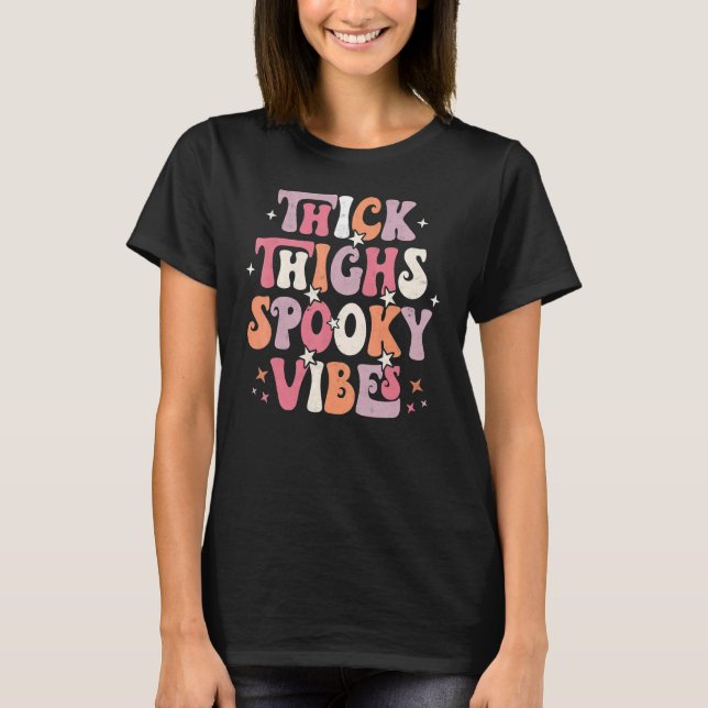 Thick Thighs Spooky Vibes Halloween Trick Or Treat T-Shirt (Front)