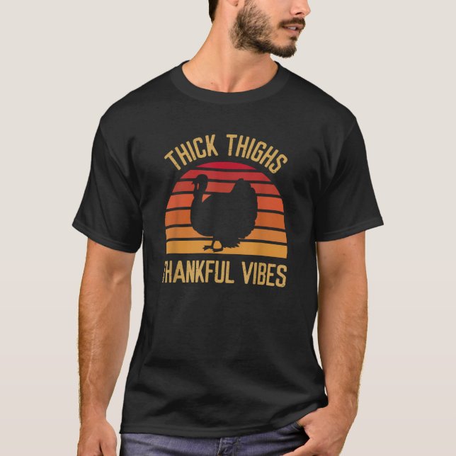 Thick Thighs Thankful Vibes Funny Thanksgiving Fea T-Shirt (Front)