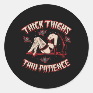 Thick Thighs Thin Patience Classic Round Sticker