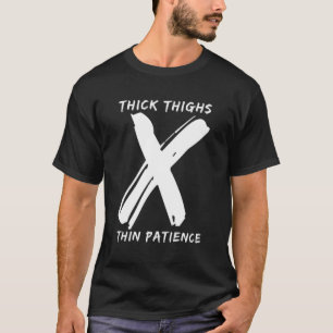 Thick Thighs Thin Patience Funny Gym Workout Cute T-Shirt