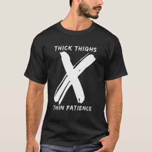 Thick Thighs Thin Patience Funny Gym Workout Cute T-Shirt