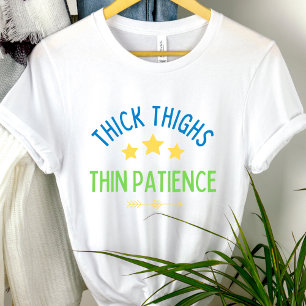 Thick Thighs, Thin Patience – Sassy & Confident T-Shirt