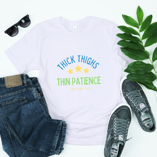 Thick Thighs, Thin Patience – Sassy & Confident T-Shirt