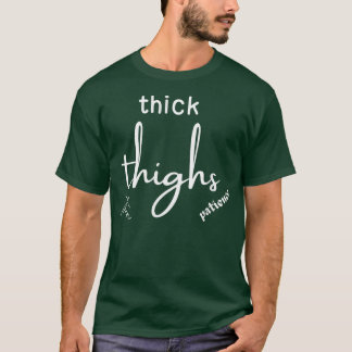 thick thighs thin patience  T-Shirt