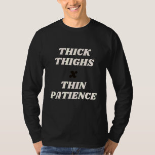 Thick Thighs Thin Patience Womens Body Positive T-Shirt