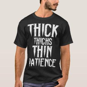 Thick Thighs Thin Patience Workou for Women Exerci T-Shirt