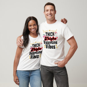 Thick Thighs Valentine Vibes,Galentines,Valentines T-Shirt