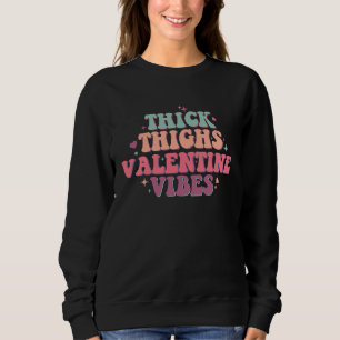 Thick Thighs Valentine Vibes Womens Valentines Day Sweatshirt