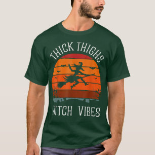 Thick Thighs Witch Vibes Funny Halloween T-Shirt