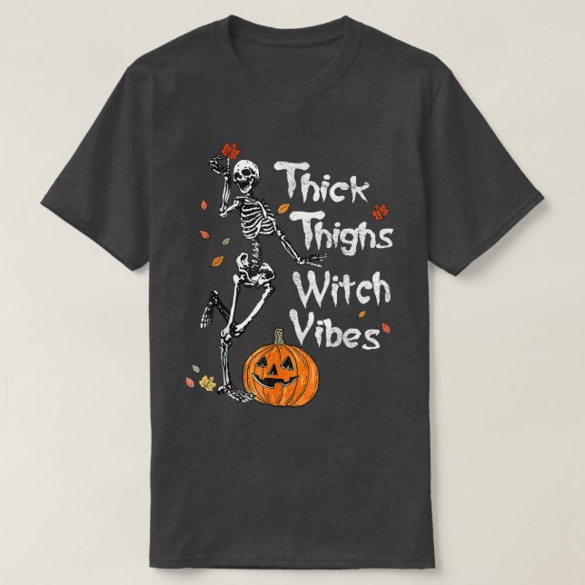 Thick Thighs Witch Vibes Skeleton Pumpkin Fall Hal T-Shirt (Design Front)