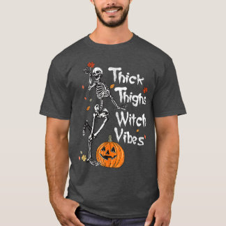 Thick Thighs Witch Vibes Skeleton Pumpkin Fall Hal T-Shirt