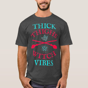 Thick Thighs Witch Vibes Witches Halloween Costum T-Shirt