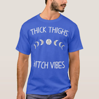 Thick Thighs Witch Vibes Witchy Halloween916  T-Shirt