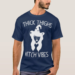 Thick Thighs Witch Vibes Witchy Halloween 915 T-Shirt