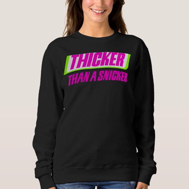 Thicker Than A Snicker Bbw Thick Cute Melanin Wome Sweatshirt (Front)