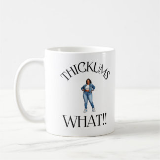 "Thickums What" Coffee Mug