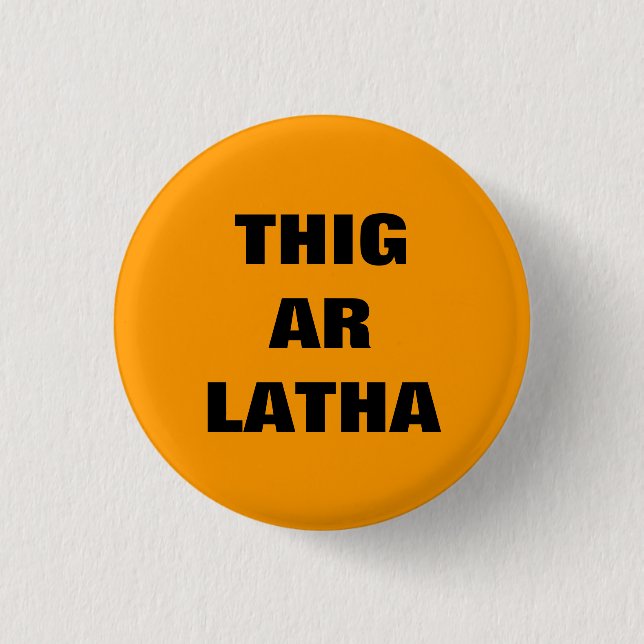Thig Ar Latha Gaelic Our Day Will Come Pinback 3 Cm Round Badge (Front)
