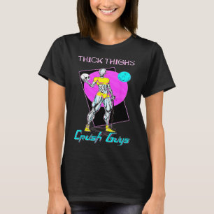 Thiick Thighs Crush Guys Weightlifting Bodybuildin T-Shirt