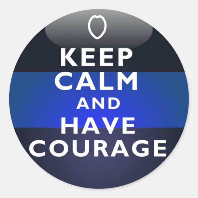 Thin Blue Line - Keep Calm and Have Courage Classic Round Sticker (Front)