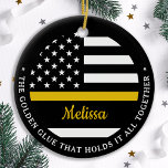 Thin Gold Line Custom Golden Glue 911 Dispatcher  Ceramic Ornament<br><div class="desc">The Golden Glue That Holds It All Together. Personalized Thin Gold Line Ornament for 911 dispatchers and police dispatchers. Personalize this dispatcher ornament with name and year. This personalized dispatcher gift is perfect for police dispatcher appreciation, 911 dispatcher thank you gifts, and dispatcher retirement gifts or party favors. Order these...</div>