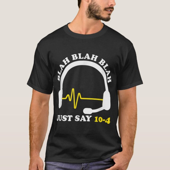 Thin Yellow Line Just Say 10 to 4 911 Dispatcher T-Shirt (Front)