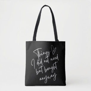 Thing I did not need but bought anyway Tote Bag