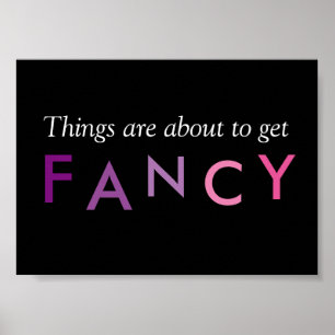 Things are About to Get Fancy Frameable Poster