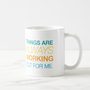 Things Are Always Working Out For Me Coffee Mug