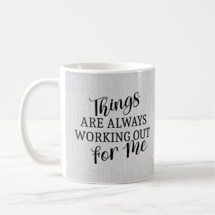 Things are always working out for me coffee mug