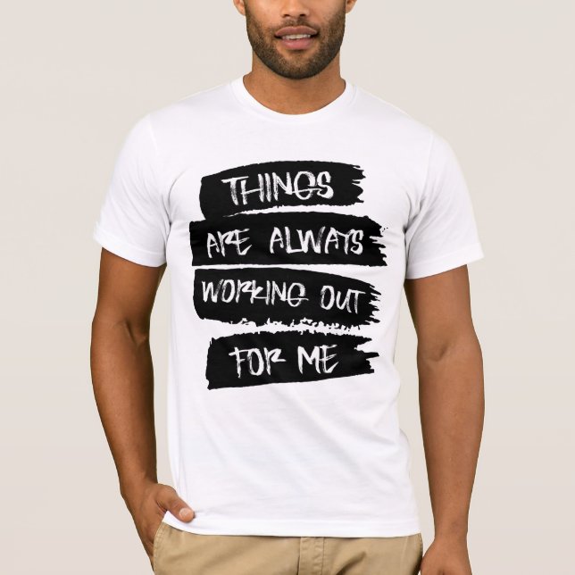 Things are always working out for me T-Shirt (Front)