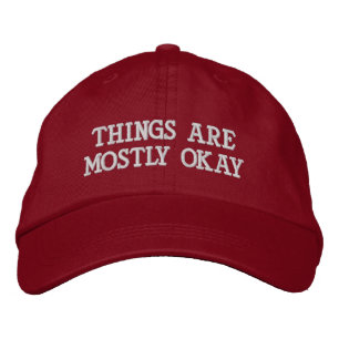 "Things Are Mostly Okay" Embroidered Hat
