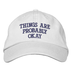 "Things Are Probably Okay" Embroidered Hat