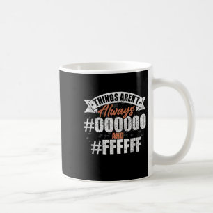 Things Arent Always #000000 And #ffffff Graphic De Coffee Mug