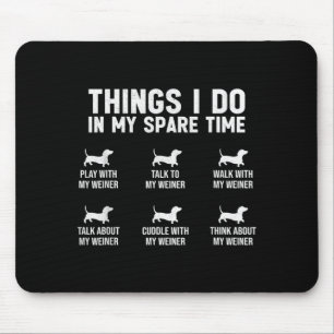 Things Do In Spare Time Dachshund Wiener Dog Mouse Pad