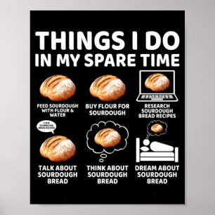 Things Do In Spare Time Sourdough Baker Bread Poster