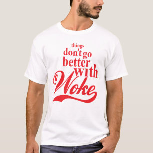 Things don't Go Better with Woke T-Shirt