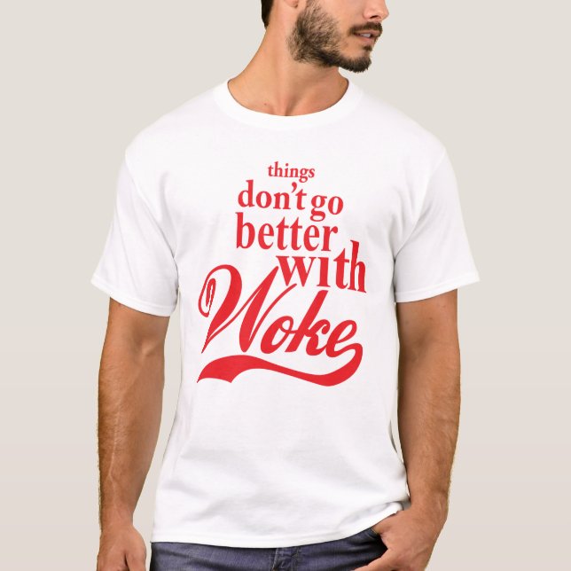 Things don't Go Better with Woke T-Shirt (Front)