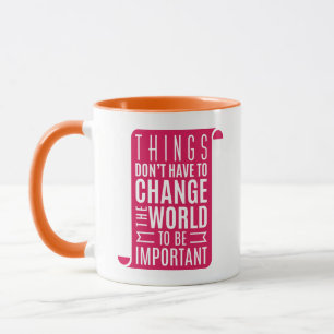 Things Dont Have To Change The World Mug