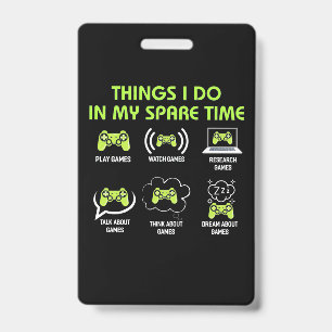 Things Gamer Do In Spare Time ID Badge