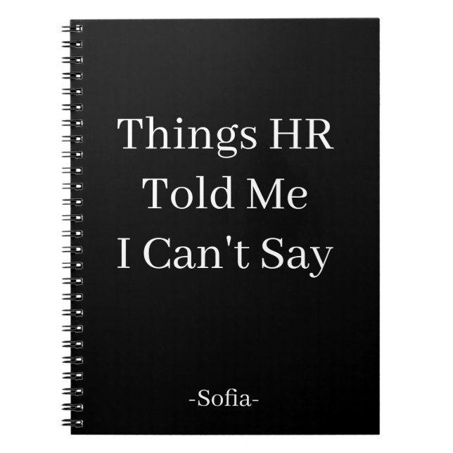 Things HR Told Me I Can't Say  Notebook (Front)