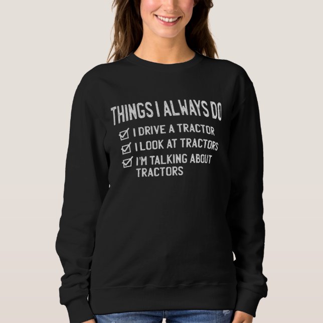 Things I Always Do  Farmer Tractor Sweatshirt (Front)