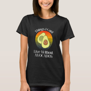 Things I Can't Live Without  Avocados Smiling Cute T-Shirt