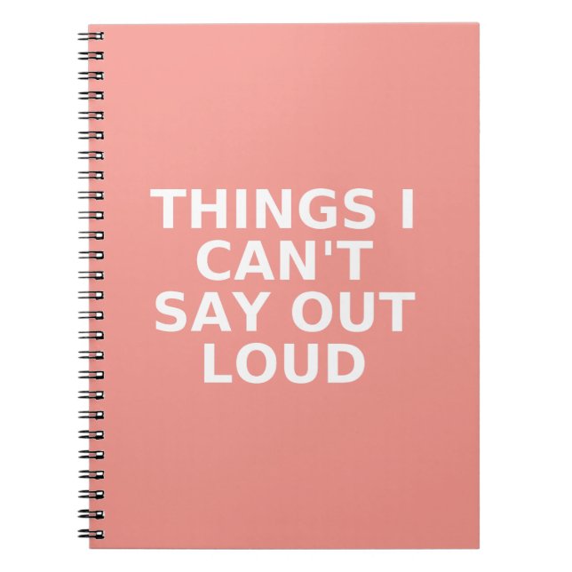 Things I can't say out loud - Funny Notebook (Front)