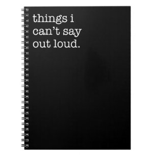 Things I can't Say Out Loud Funny Notebook