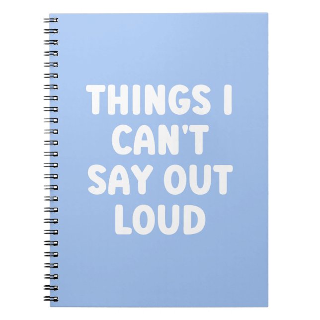 Things I can't say out loud - Funny Notebook (Front)