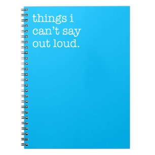 Things I can't Say Out Loud Funny Notebook