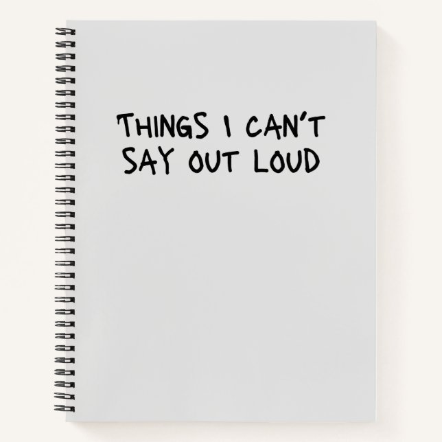 Things I Can't Say Out Loud Funny Office Gag Noteb Notebook (Front)