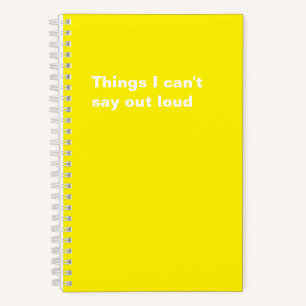 Things I Can't Say Out Loud Funny Saying Notebook