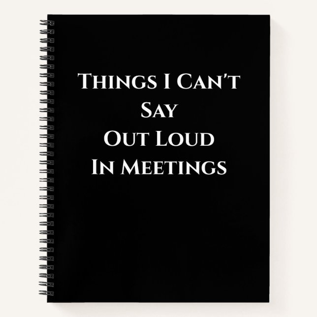 Things I Can't Say Out Loud  in meetings Notebook (Front)