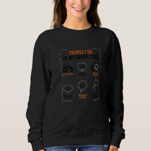 Things I Do In My Spare Time Agriculture Tractor D Sweatshirt